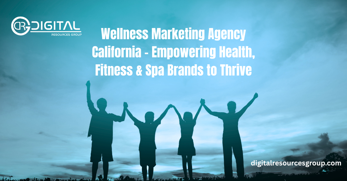 Wellness Marketing Agency California | Boost Your Brand Reach